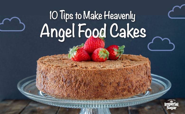 10 Tips to Make Heavenly Angel Food Cakes | Imperial Sugar